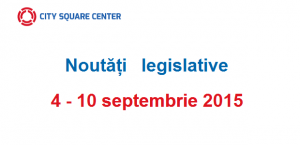 Noutăți legislative apărute în perioada 4 – 10 septembrie