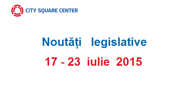 Actele normative cu incidență fiscală în perioada 17–23 iulie 2015