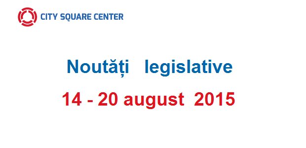 Noutăți legislative apărute în perioada 14 – 20 august