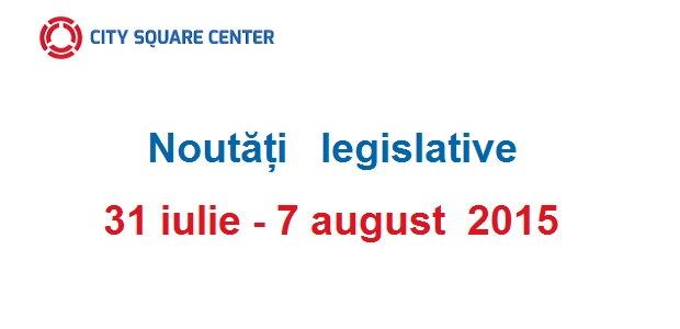 Actele normative cu incidență fiscală în perioada 31 iulie – 7 august 2015